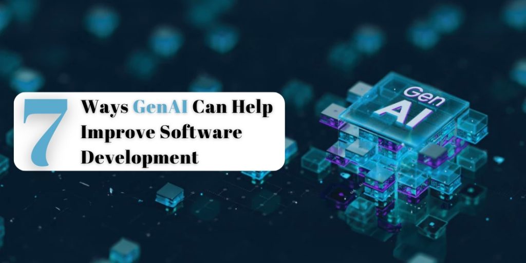 7 Ways Generative AI Can Help Improve Software Development