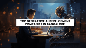 Generative AI Development Companies in Bangalore