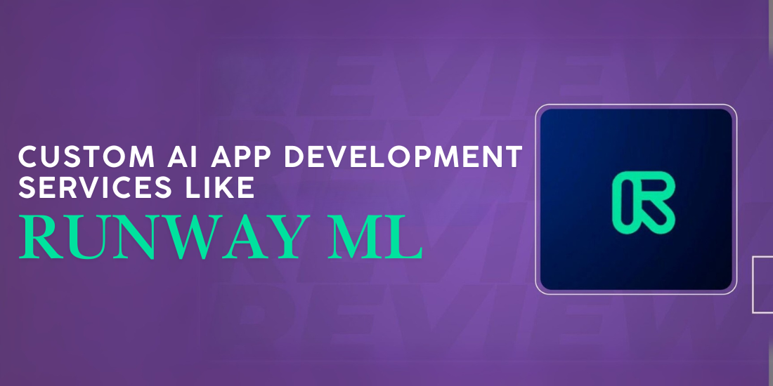 Custom AI App Development Services Like Runway ML